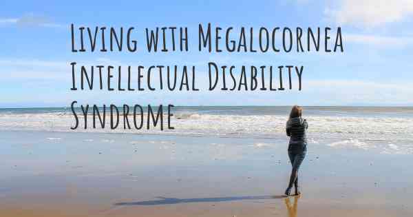 Living with Megalocornea Intellectual Disability Syndrome