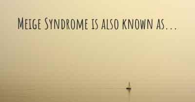 Meige Syndrome is also known as...