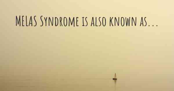 MELAS Syndrome is also known as...