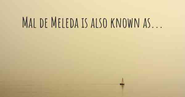 Mal de Meleda is also known as...