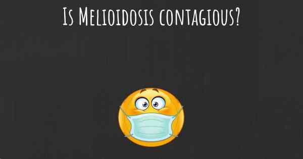 Is Melioidosis contagious?