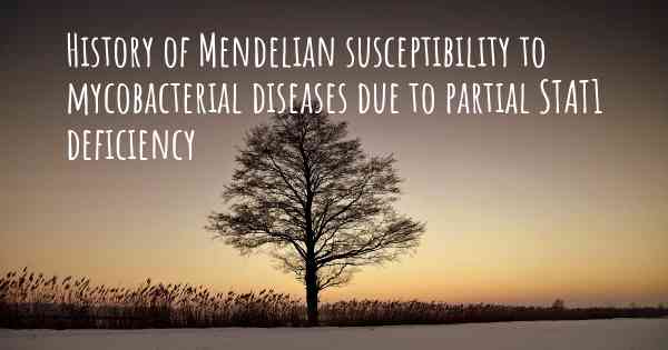 History of Mendelian susceptibility to mycobacterial diseases due to partial STAT1 deficiency