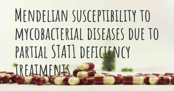 Mendelian susceptibility to mycobacterial diseases due to partial STAT1 deficiency treatments