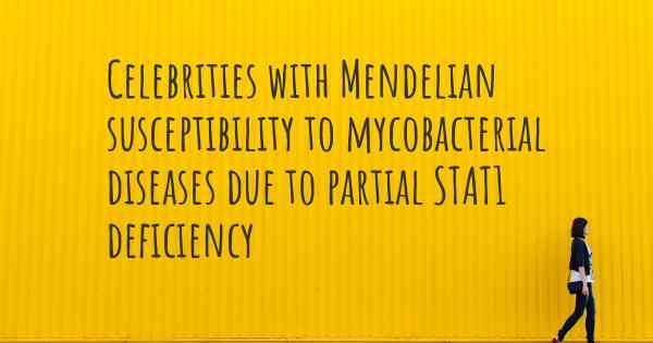 Celebrities with Mendelian susceptibility to mycobacterial diseases due to partial STAT1 deficiency