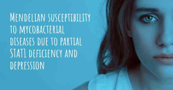 Mendelian susceptibility to mycobacterial diseases due to partial STAT1 deficiency and depression