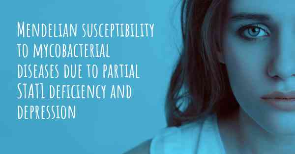 Mendelian susceptibility to mycobacterial diseases due to partial STAT1 deficiency and depression