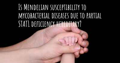 Is Mendelian susceptibility to mycobacterial diseases due to partial STAT1 deficiency hereditary?