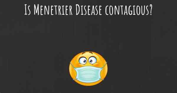 Is Menetrier Disease contagious?