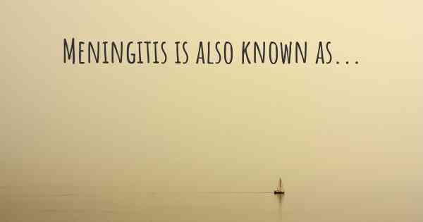 Meningitis is also known as...