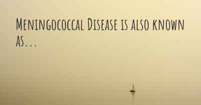 Meningococcal Disease is also known as...