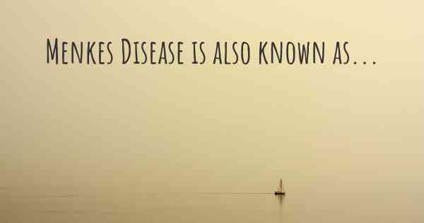 Menkes Disease is also known as...