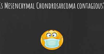Is Mesenchymal Chondrosarcoma contagious?