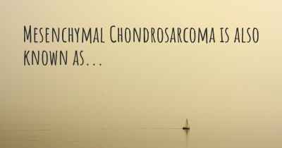 Mesenchymal Chondrosarcoma is also known as...