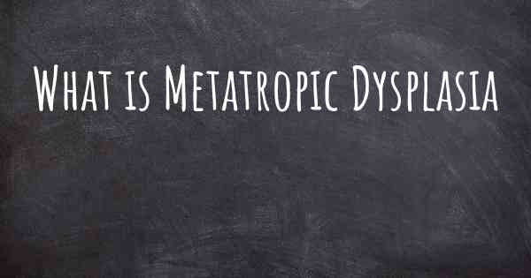 What is Metatropic Dysplasia