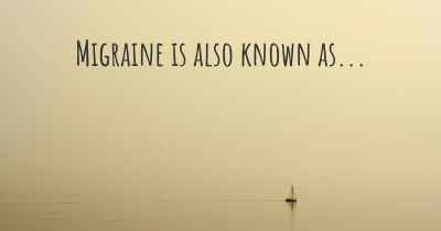 Migraine is also known as...