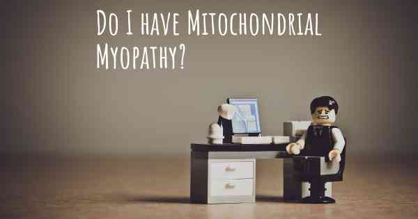 Do I have Mitochondrial Myopathy?