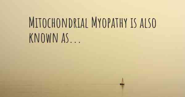 Mitochondrial Myopathy is also known as...