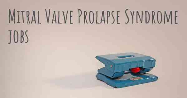Mitral Valve Prolapse Syndrome jobs