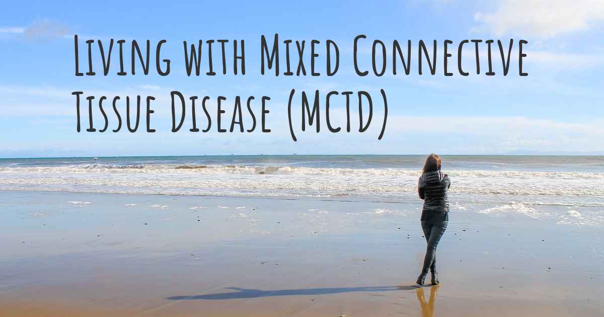 Living with Mixed Connective Tissue Disease (MCTD). How to live with Mixed Connective Tissue