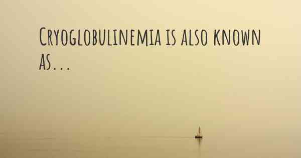 Cryoglobulinemia is also known as...