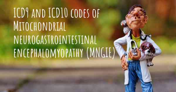 ICD9 and ICD10 codes of Mitochondrial neurogastrointestinal encephalomyopathy (MNGIE)