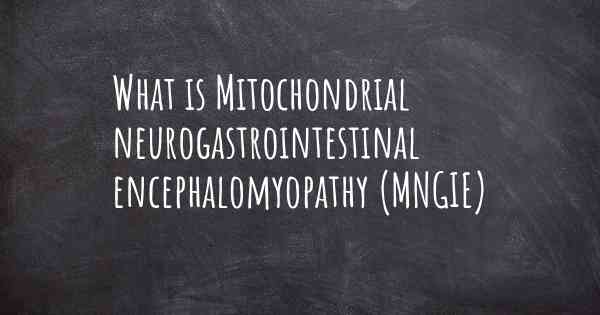 What is Mitochondrial neurogastrointestinal encephalomyopathy (MNGIE)