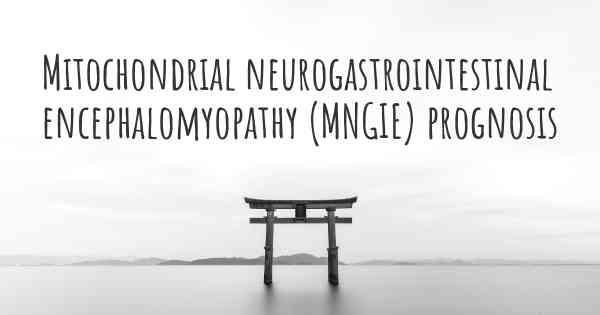 Mitochondrial neurogastrointestinal encephalomyopathy (MNGIE) prognosis