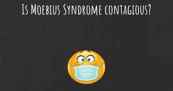 Is Moebius Syndrome contagious?