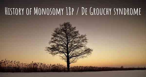 History of Monosomy 18p / De Grouchy syndrome