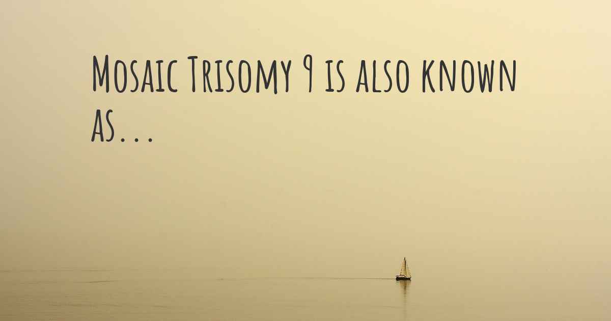 Mosaic Trisomy 9 synonyms