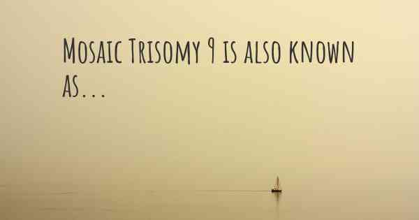 Mosaic Trisomy 9 is also known as...