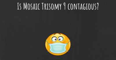 Is Mosaic Trisomy 9 contagious?