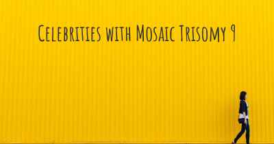 Celebrities with Mosaic Trisomy 9