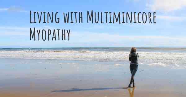 Living with Multiminicore Myopathy