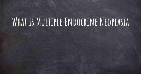 What is Multiple Endocrine Neoplasia