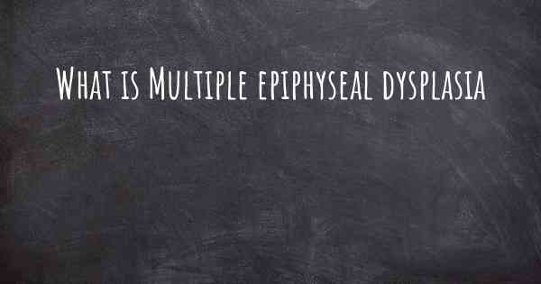 What is Multiple epiphyseal dysplasia
