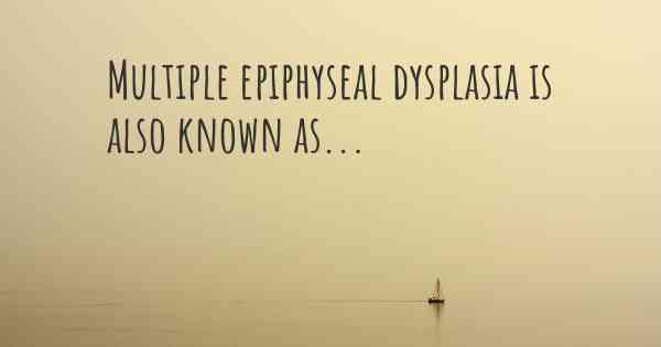 Multiple epiphyseal dysplasia is also known as...