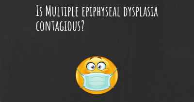 Is Multiple epiphyseal dysplasia contagious?