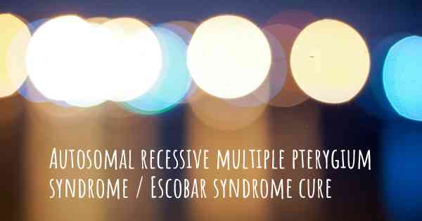 Autosomal recessive multiple pterygium syndrome / Escobar syndrome cure