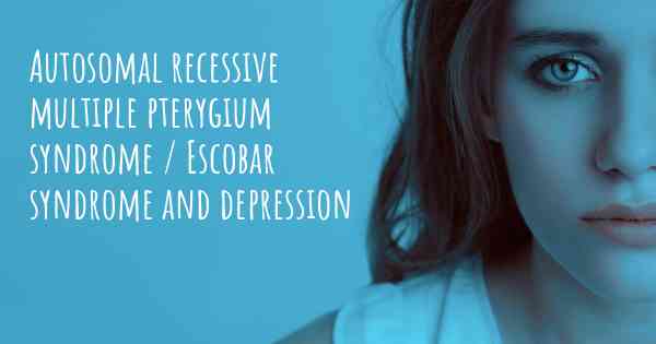 Autosomal recessive multiple pterygium syndrome / Escobar syndrome and depression