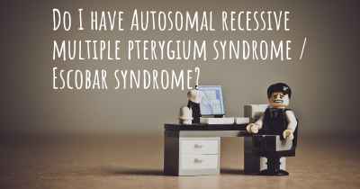 Do I have Autosomal recessive multiple pterygium syndrome / Escobar syndrome?