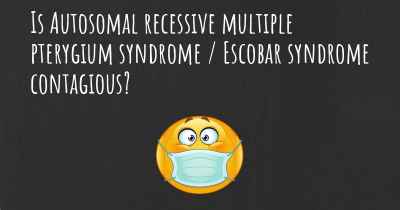 Is Autosomal recessive multiple pterygium syndrome / Escobar syndrome contagious?