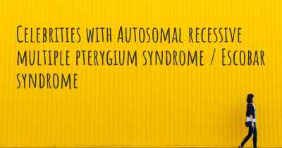 Celebrities with Autosomal recessive multiple pterygium syndrome / Escobar syndrome