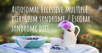 Autosomal recessive multiple pterygium syndrome / Escobar syndrome diet