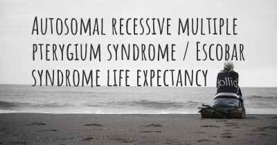 Autosomal recessive multiple pterygium syndrome / Escobar syndrome life expectancy