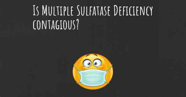 Is Multiple Sulfatase Deficiency contagious?