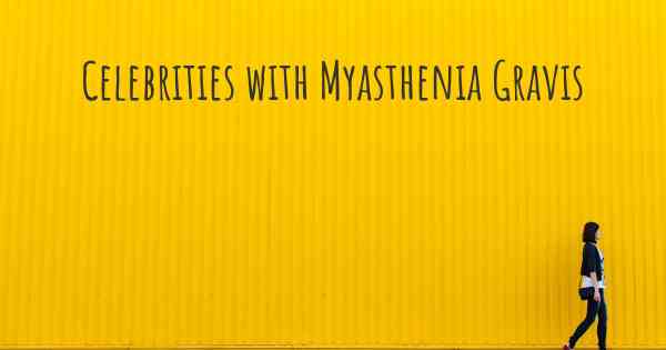 Celebrities with Myasthenia Gravis