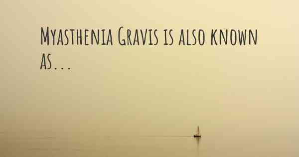 Myasthenia Gravis is also known as...