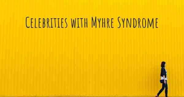 Celebrities with Myhre Syndrome
