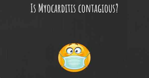 Is Myocarditis contagious?
